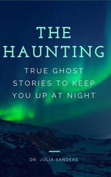 Paperback The Haunting: True Ghost Stories To Keep You Up At Night Book