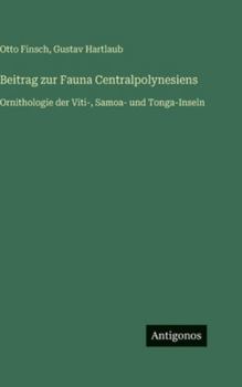 Beitrag zur Fauna Centralpolynesiens: Ornithologie der Viti-, Samoa- und Tonga-Inseln