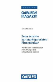 Paperback Zehn Schritte Zur Marktgerechten Firmenkultur: Wie Sie Ihre Firmenkultur Zum Strategischen Erfolgsfaktor Machen [German] Book