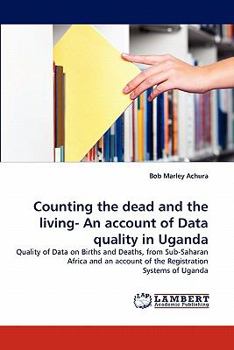 Paperback Counting the dead and the living- An account of Data quality in Uganda Book