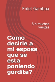 Paperback Como dirle a mio esposa que se esta poniendo gordita? [Spanish] Book