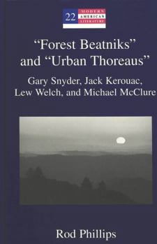Hardcover Forest Beatniks and Urban Thoreaus: Gary Snyder, Jack Kerouac, Lew Welch, and Michael McClure Book