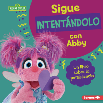 Library Binding Sigue Intentándolo Con Abby (Keep Trying with Abby): Un Libro Sobre La Persistencia (a Book about Persistence) [Spanish] Book