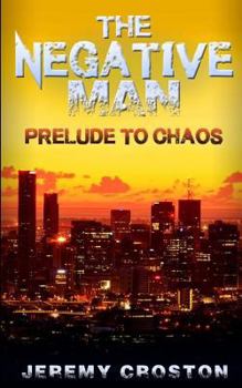 Paperback The Negative Man: Prelude to Chaos Book