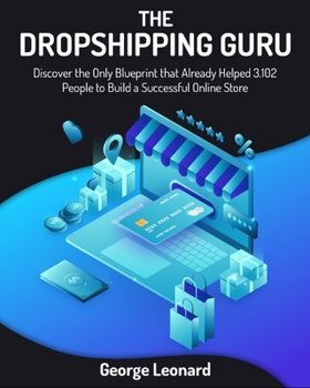The Dropshipping Guru: Discover the Only Blueprint that Already Helped 3.102 People to Build a Successful Online Store