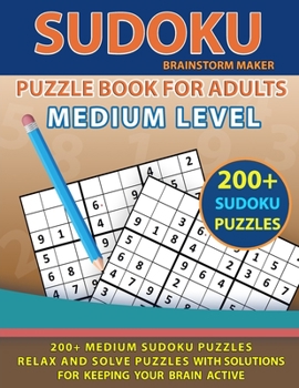 Paperback Medium Sudoku Puzzle Book for Adults: 200+ Medium Sudoku Puzzles - Relax and Solve Puzzles with Solutions for Keeping Your Brain Active Book