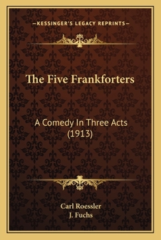 Paperback The Five Frankforters: A Comedy In Three Acts (1913) Book