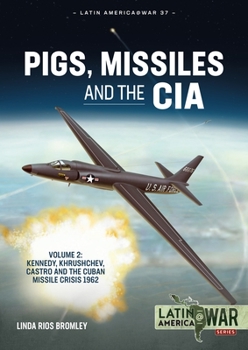 Paperback Pigs, Missiles and the CIA: Volume 2 - Kennedy, Khrushchev, Castro and the Cuban Missile Crisis 1962 Book