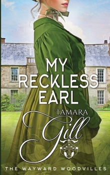 My Reckless Earl - Book #7 of the Wayward Woodvilles