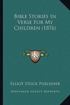 Paperback Bible Stories In Verse For My Children (1876) Book