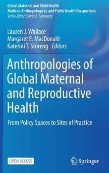 Hardcover Anthropologies of Global Maternal and Reproductive Health: From Policy Spaces to Sites of Practice Book