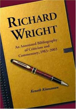 Paperback Richard Wright: An Annotated Bibliography of Criticism and Commentary, 1983-2003 Book