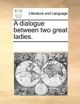 Paperback A Dialogue Between Two Great Ladies. Book