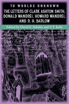 Paperback To Worlds Unknown: The Letters of Clark Ashton Smith, Donald Wandrei, Howard Wandrei, and R. H. Barlow Book