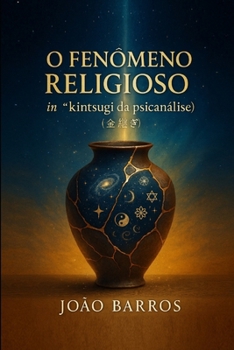 Paperback O Fenômeno Religioso: in "kintsugi da psicanálise" (金継ぎ) [Portuguese] Book