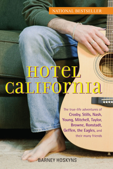 Hardcover Hotel California: The True-Life Adventures of Crosby, Stills, Nash, Young, Mitchell, Taylor, Browne, Ronstadt, Geffen, the Eagles, and T Book