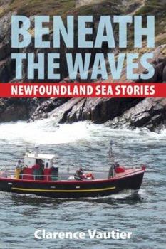 Paperback Beneath the Waves: Newfoundland Sea Stories Book