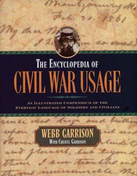 Hardcover The Encyclopedia of Civil War Usage: An Illustrated Compendium of the Everyday Language of Soldiers and Civilians Book