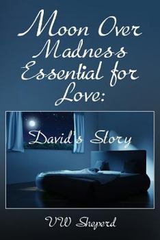 Paperback Moon Over Madness Essential for Love: David's Story Book
