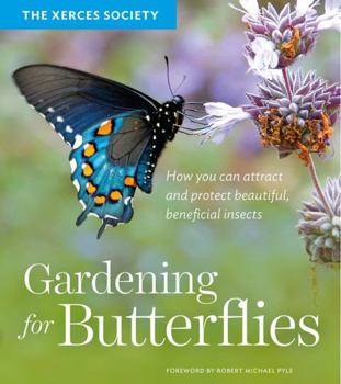 Paperback Gardening for Butterflies: How You Can Attract and Protect Beautiful, Beneficial Insects Book