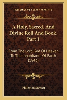 Paperback A Holy, Sacred, And Divine Roll And Book, Part 1: From The Lord God Of Heaven, To The Inhabitants Of Earth (1843) Book