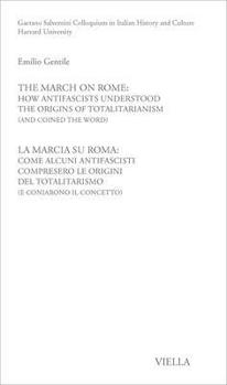 The March on Rome: How Antifascists Understood the Origins of Totalitarianism (and Coined the Word) / La Marcia Su Roma: Come Alcuni Antifascisti ... del Totalitarismo (E Coniarono Il Concetto)