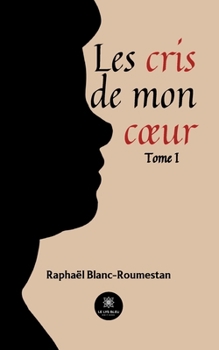 Paperback Les cris de mon coeur: Tome I [French] Book