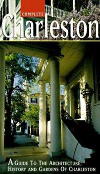 Paperback Complete Charleston: A Guide to the Architecture, History, and Gardens of Charleston Book