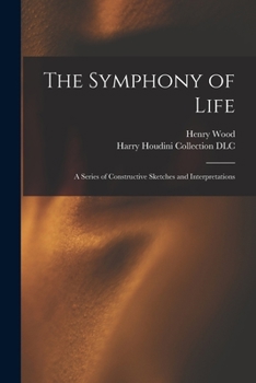 Paperback The Symphony of Life: a Series of Constructive Sketches and Interpretations Book