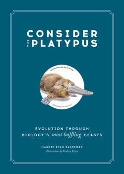 Hardcover Consider the Platypus: Evolution Through Biology's Most Baffling Beasts Book