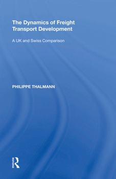 Paperback The Dynamics of Freight Transport Development: A UK and Swiss Comparison Book
