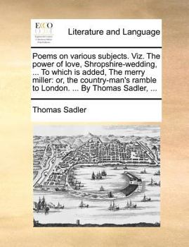 Paperback Poems on Various Subjects. Viz. the Power of Love, Shropshire-Wedding, ... to Which Is Added, the Merry Miller: Or, the Country-Man's Ramble to London Book