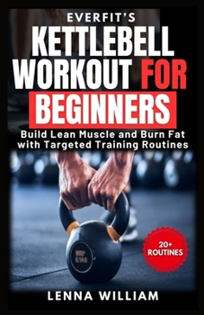 Paperback Everfit's Kettlebell Workout for Beginners: Build Lean Muscle and Burn Fat with Targeted Training Routines Book