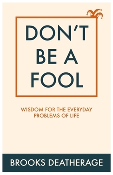 Paperback Don't Be A Fool: Wisdom for the Everyday Problems of Life Book