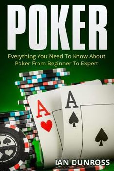 Paperback Poker: Everything You Need To Know About Poker From Beginner To Expert Book