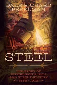 Paperback Steel: The Story of Pittsburgh's Iron and Steel Industry 1852 - 1902 Book