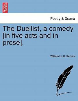 Paperback The Duellist, a Comedy [In Five Acts and in Prose]. Book