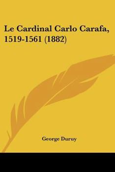 Paperback Le Cardinal Carlo Carafa, 1519-1561 (1882) [French] Book