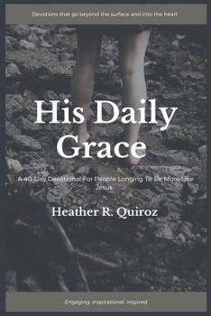 His Daily Grace: A 40-Day Devotional For People Longing to be More Like Jesus