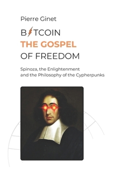 Paperback Bitcoin, the Gospel of Freedom: Spinoza, the Enlightenment and the Philosophy of the Cypherpunks Book