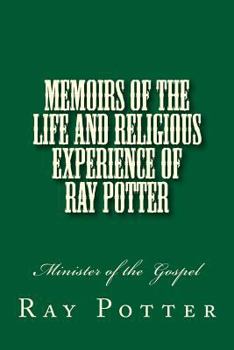 Paperback Memoirs of the Life and Religious Experience of Ray Potter: Minister of the Gospel Book