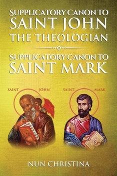 Paperback Supplicatory Canon to Saint John the Theologian: Supplicatory Canon to Saint Mark Book