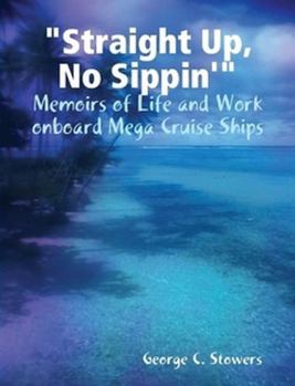 Paperback "Straight Up, No Sippin'": Memoirs of Life and Work onboard Mega Cruise Ships Book