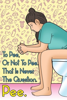 Paperback To Pee, Or Not To Pee. That Is Never The Question. Pee.: Blank Pregnancy Journal Book