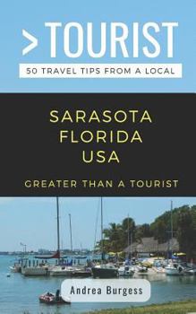 Paperback Greater Than a Tourist- Sarasota Florida USA: 50 Travel Tips from a Local Book