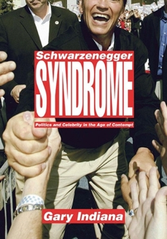 Hardcover Schwarzenegger Syndrome: Politics and Celebrity in the Age of Contempt Book