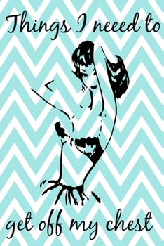 Things I need to get off my chest: Funny Boob Tits Book Notepad Notebook Composition and Journal Gratitude Dot Diary