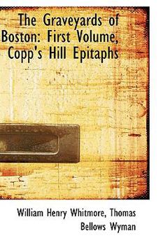 Paperback The Graveyards of Boston: First Volume, Copp's Hill Epitaphs Book
