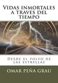 Paperback Vidas inmortales a traves del tiempo: Desde el polvo de las estrellas [Spanish] Book