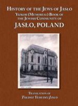 Hardcover History of the Jews of Jaslo - Yizkor (Memorial) Book of the Jewish Community of Jaslo, Poland Book